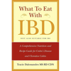 What to Eat with Ibd: A Comprehensive Nutrition and Recipe Guide for Crohn's Disease and Ulcerative Colitis - Paperback