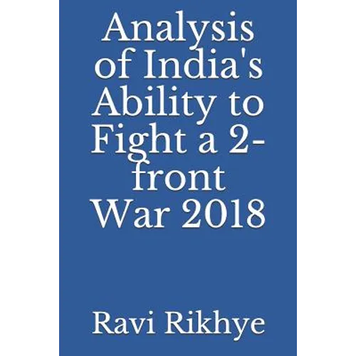 Analysis of India's Ability to Fight a 2-Front War 2018 - Paperback
