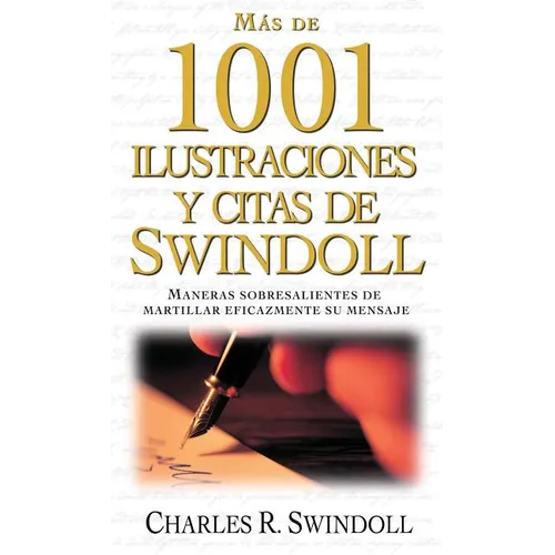 Más de 1001 Ilustraciones Y Citas de Swindoll: Maneras Sobresalientes de Martillar Eficazmente Su Mensaje = Swindoll's Ultimate Book of Illustrations - Paperback