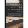 A History of the Separation in Indiana Yearly Meeting of Friends; Which Took Place in the Winter of 1842 and 1843, on the Anti-slavery Question; Conta - Paperback