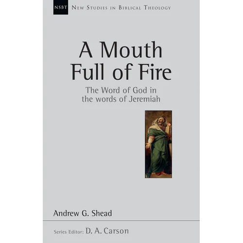A Mouth Full of Fire: The Word of God in the Words of Jeremiah Volume 29 - Paperback