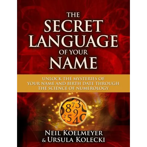 Secret Language of Your Name: Unlock the Mysteries of Your Name and Birth Date Through the Science of Numerology - Paperback