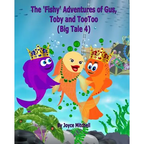 The 'Fishy' Adventures of Gus, Toby and TooToo: Big Tale 4 (ADVENTURE & EDUCATION CHILDREN'S BOOK SERIES AGES 6-11) - Paperback