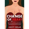 Change of Heart: My Journey of Transplantation, Revelation & Transformation - Paperback