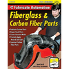 How to Fabricate Automotive Fiberglass & Carbon Fiber Parts - Paperback