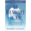 The Breathable Body: Transforming Your World and Your Life, One Breath at a Time - Paperback