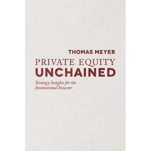 Private Equity Unchained: Strategy Insights for the Institutional Investor - Paperback