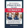 100 Powerful Prayers for Your Teenagers: Powerful Promises and Prayers to Let God Take Control of Your Teenagers & Get Them to Experience Love & Fulfi - Paperback