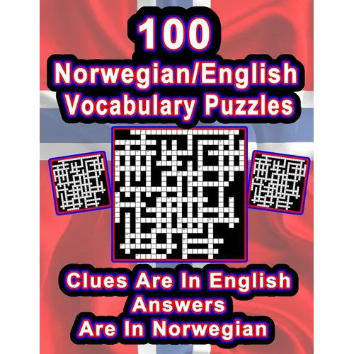 100 Norwegian/English Vocabulary Puzzles: Learn Norwegian By Doing FUN Puzzles!, 100 8.5 x 11 Crossword Puzzles With Clues In English, Answers in Norw - Paperback