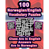 100 Norwegian/English Vocabulary Puzzles: Learn Norwegian By Doing FUN Puzzles!, 100 8.5 x 11 Crossword Puzzles With Clues In English, Answers in Norw - Paperback