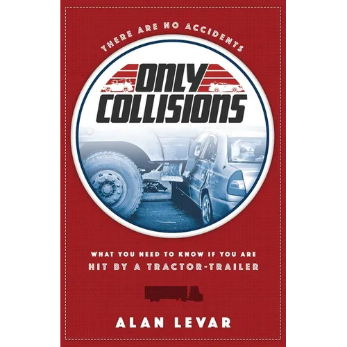 There Are No Accidents: What You Need to Know If You Are Hit by a Tractor-Trailer - Paperback