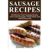 Sausage Recipes: Sausage Making Tips with 40 Delicious Homemade Sause Recipes, Pork, Turkey, Chicken, Sausages from Around the World. M - Paperback
