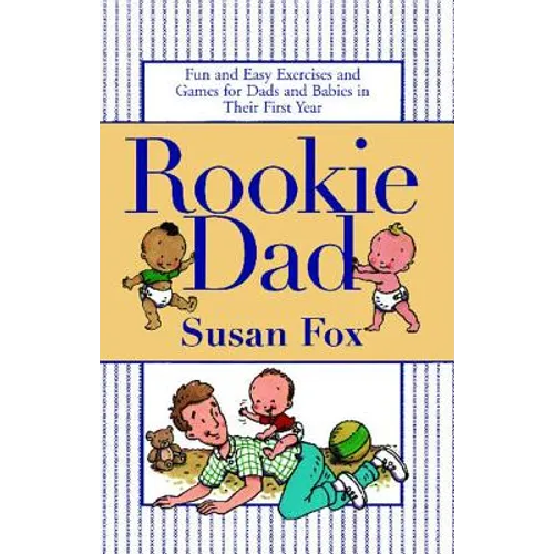Rookie Dad: Fun and Easy Exercises and Games for Dads and Babies in Their First Year - Paperback