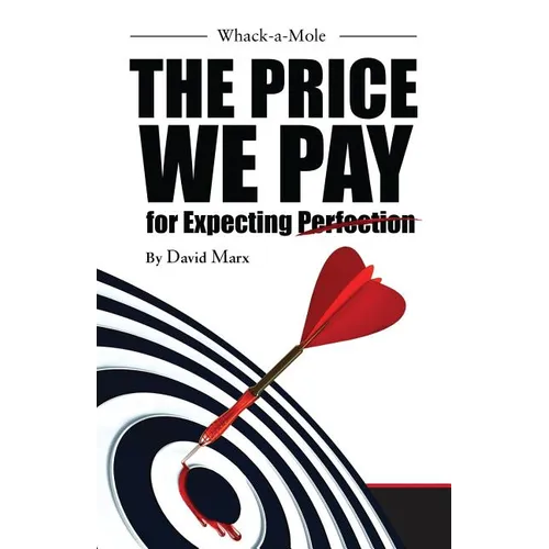 Whack-a-Mole: The Price We Pay For Expecting Perfection - Paperback