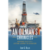 An Oilman's Chronicles: Inspiring Tales of a Lifetime Journey in Adventure - Paperback