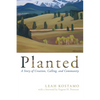 Planted: A Story of Creation, Calling, and Community - Hardcover