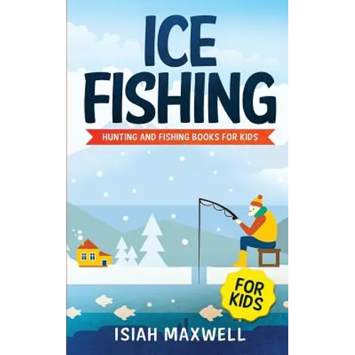 Ice Fishing for Kids: Hunting and Fishing Books for Kids - Paperback