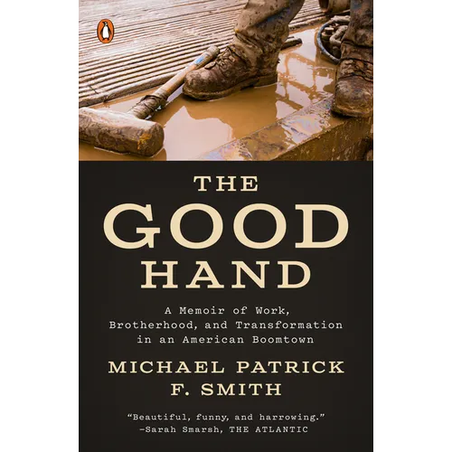 The Good Hand: A Memoir of Work, Brotherhood, and Transformation in an American Boomtown - Paperback