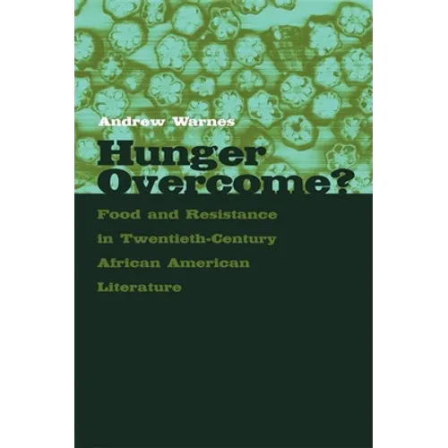 Hunger Overcome?: Food and Resistance in Twentieth-Century African American Literature - Paperback