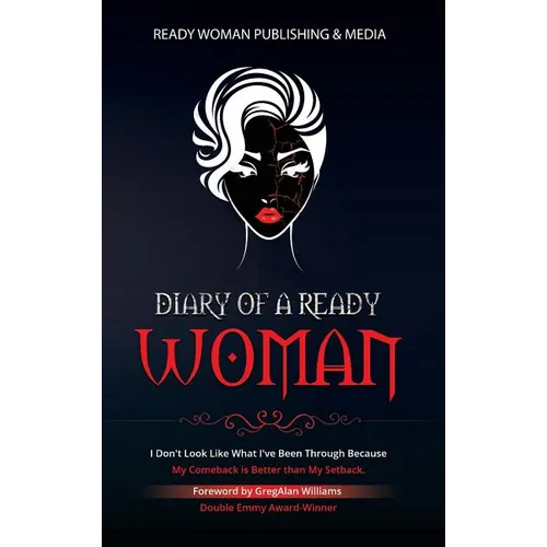 Diary of a Ready Woman: I don't look like what I've been through because my comeback is better than my setback - Hardcover
