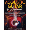 Acoustic Guitar for Beginners: Teach Yourself to Play Your Favorite Songs on Acoustic Guitar in as Little as 7 Days Even If You've Never Played An Ins - Hardcover