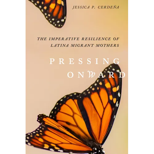 Pressing Onward: The Imperative Resilience of Latina Migrant Mothers - Paperback