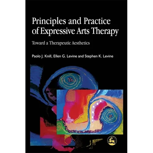Principles and Practice of Expressive Arts Therapy: Toward a Therapeutic Aesthetics - Paperback