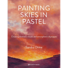 Painting Skies in Pastel: Creating Dramatic Clouds and Atmospheric Skyscapes - Paperback