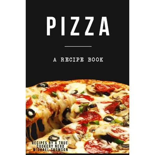 Pizza: A cookbook filled with recipes perfect bread, sauce and toppings: A cookbook full of delicious pizza recipes - Paperback