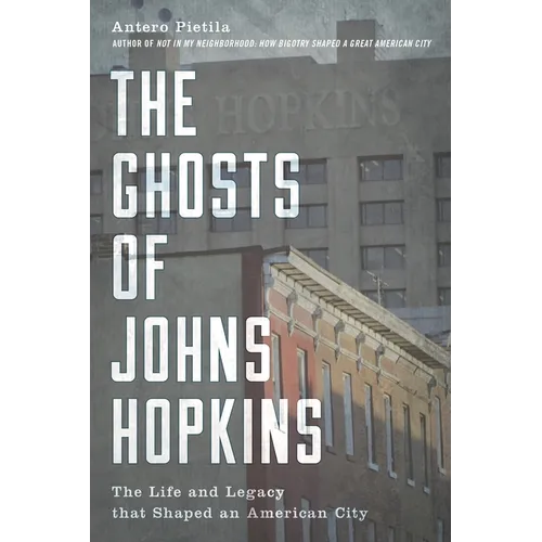 The Ghosts of Johns Hopkins: The Life and Legacy That Shaped an American City - Hardcover