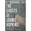 The Ghosts of Johns Hopkins: The Life and Legacy That Shaped an American City - Hardcover