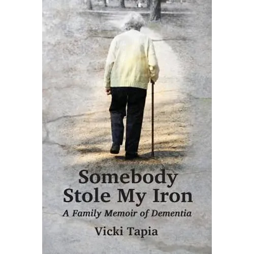 Somebody Stole My Iron: A Family Memoir of Demntia - Paperback