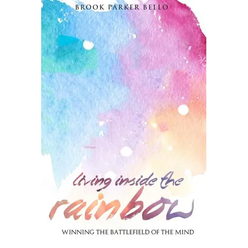Living Inside The Rainbow: Winning The Battlefield of the Mind After Human Trafficking & Mental Bondage - Paperback
