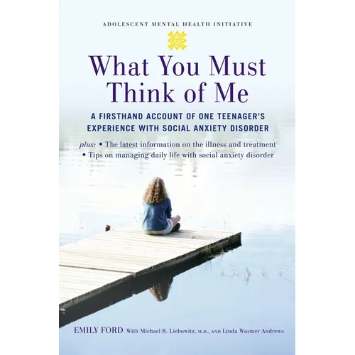 What You Must Think of Me: A Firsthand Account of One Teenager's Experience with Social Anxiety Disorder - Paperback