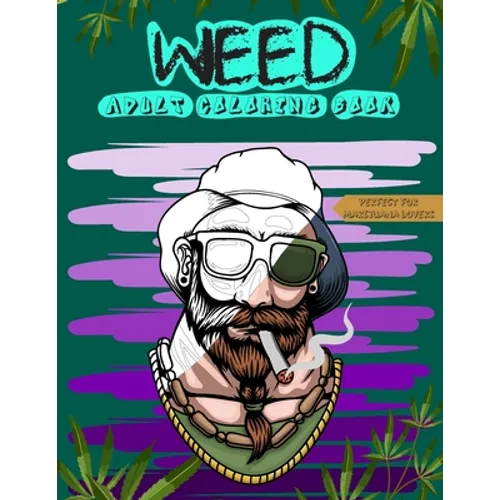 Weed Adult Coloring Book: Perfect for Marijuana Lovers; Stoner and Cannabis Designs for Relaxation and Stress Relief - Paperback