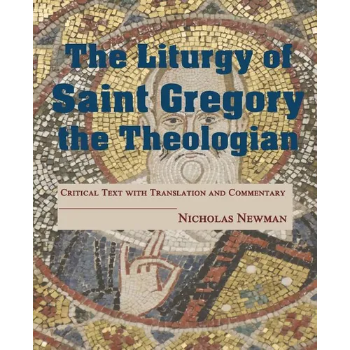 The Liturgy of Saint Gregory the Theologian: Critical Text with Translation and Commentary - Paperback