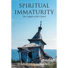 Spiritual Immaturity: The Crippler of the Church - Paperback
