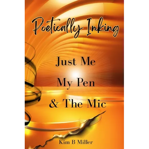 Poetically Inking: Just Me, My Pen & the Mic - Paperback