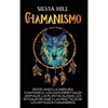 Chamanismo: Desvelando la sabiduría chamánica, los guías espirituales animales, las plantas aliadas, los rituales de viaje y las prácticas de los anti - Hardcover