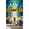 I Reversed My Diabetes: HAPPINESS Formula for Pre-Diabetics, Diabetics and Obese - Hardcover