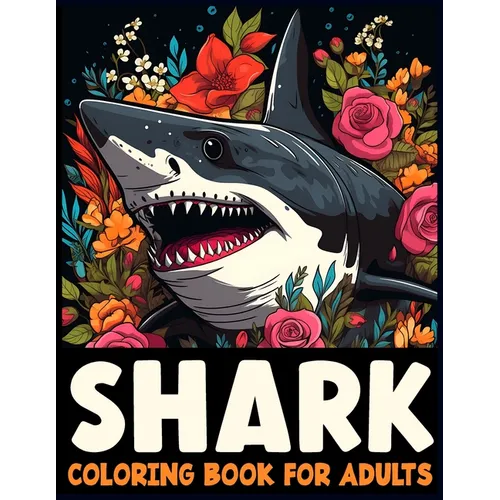 Sharks Coloring Book for Adults: Discover the Majesty of Sharks Through Adult Coloring - Paperback