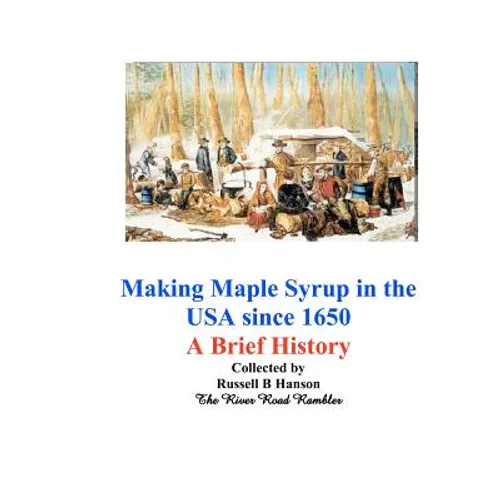Making Maple Syrup in the USA since 1650: A Brief History - Paperback