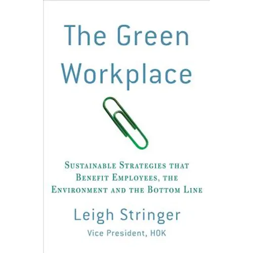 The Green Workplace: Sustainable Strategies That Benefit Employees, the Environment, and the Bottom Line - Paperback