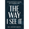 The Way I See It: A Psychologist's Guide to a Happier Life - Paperback
