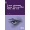 Trauma in American Popular Culture and Cult Texts, 1980-2020 - Hardcover