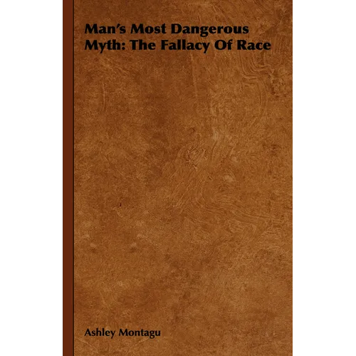 Man's Most Dangerous Myth: The Fallacy of Race - Paperback