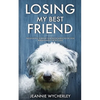 Losing My Best Friend: Thoughtful support for those affected by dog bereavement or pet loss - Paperback