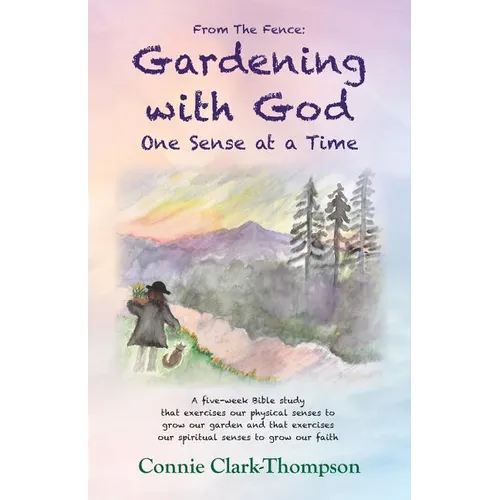From the Fence: Gardening with God: One sense at a Time - Paperback
