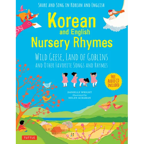 Korean and English Nursery Rhymes: Wild Geese, Land of Goblins and Other Favorite Songs and Rhymes (Audio Recordings in Korean & English Included) - Hardcover