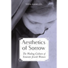 Aesthetics of Sorrow: The Wailing Culture of Yemenite Jewish Women - Hardcover